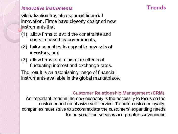 Innovative Instruments Trends Globalization has also spurred financial innovation. Firms have cleverly designed new