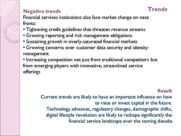 Trends Negative trends Financial services institutions also face market change on next fronts: •