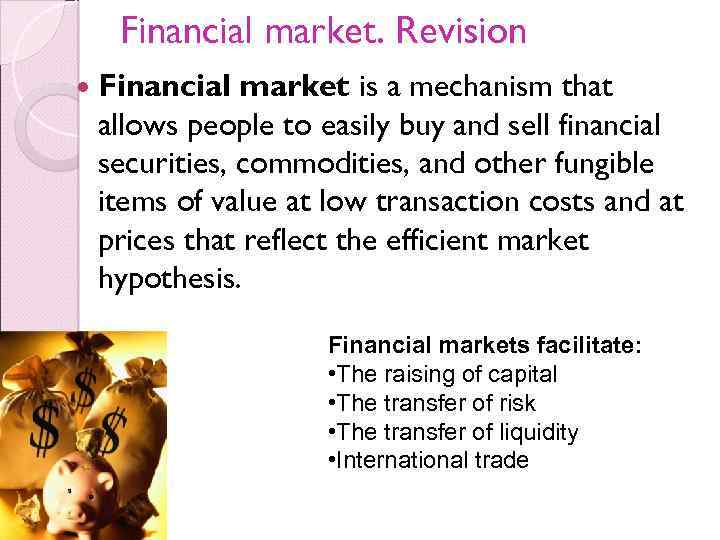 Financial market. Revision Financial market is a mechanism that allows people to easily buy