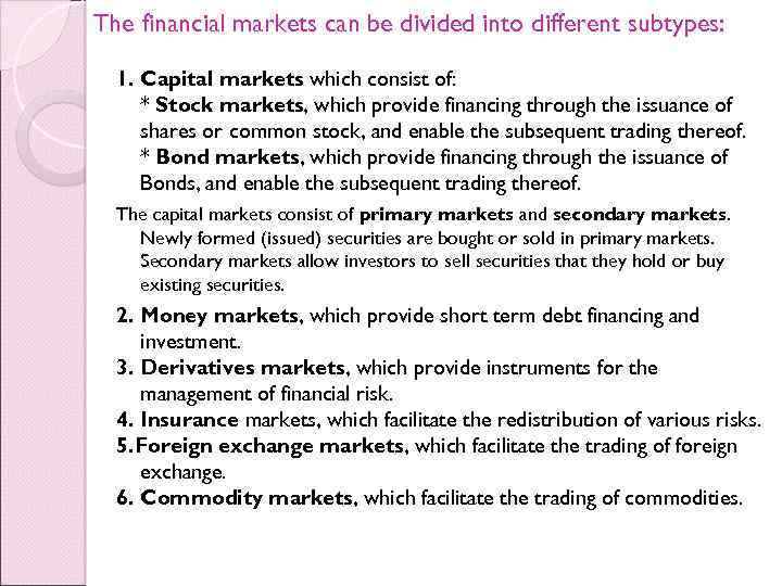 The financial markets can be divided into different subtypes: 1. Capital markets which consist