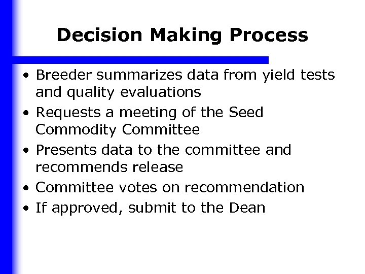 Decision Making Process • Breeder summarizes data from yield tests and quality evaluations •