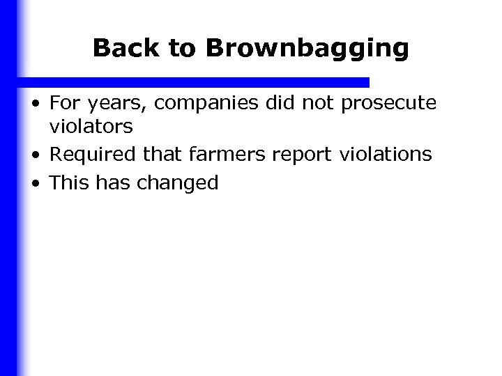Back to Brownbagging • For years, companies did not prosecute violators • Required that