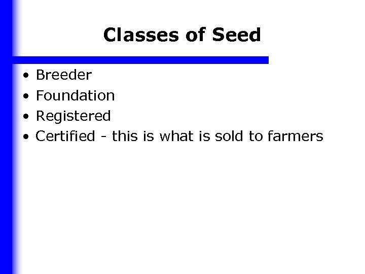 Classes of Seed • • Breeder Foundation Registered Certified - this is what is
