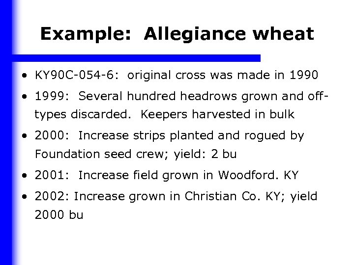 Example: Allegiance wheat • KY 90 C-054 -6: original cross was made in 1990