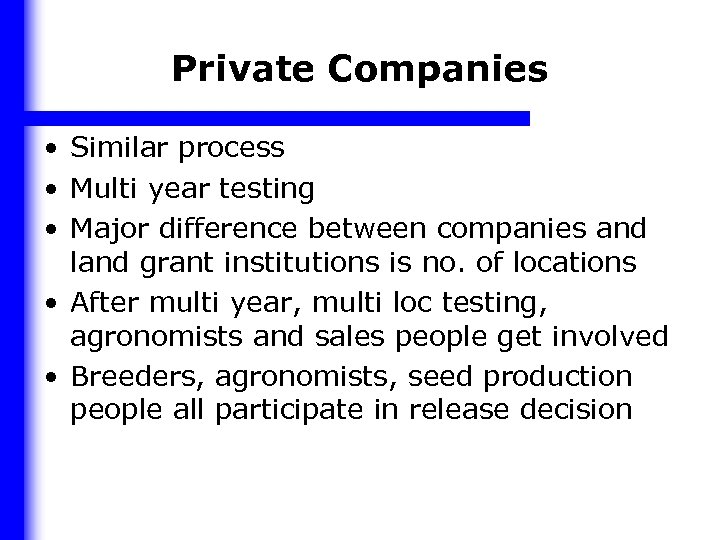 Private Companies • Similar process • Multi year testing • Major difference between companies