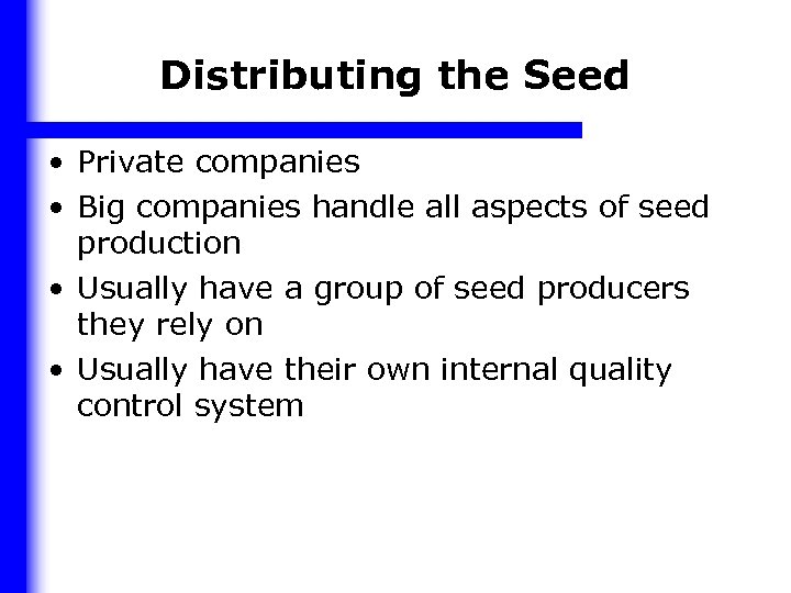 Distributing the Seed • Private companies • Big companies handle all aspects of seed