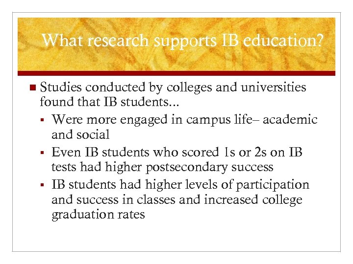 What research supports IB education? n Studies conducted by colleges and universities found that