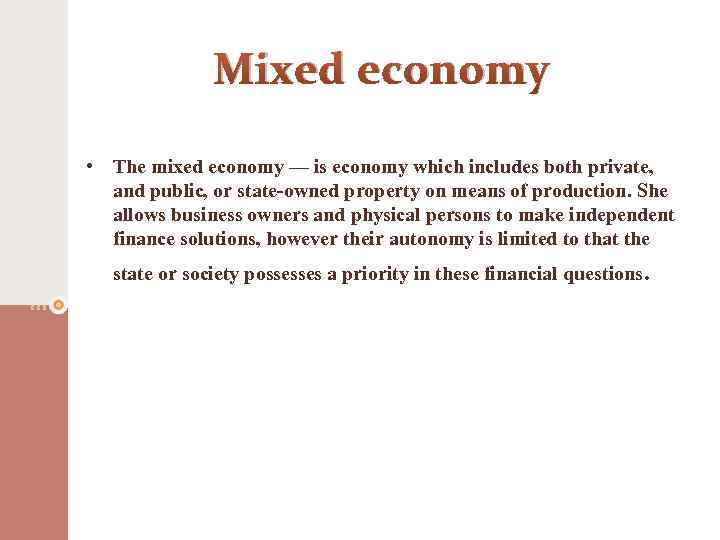Mixed economy • The mixed economy — is economy which includes both private, and