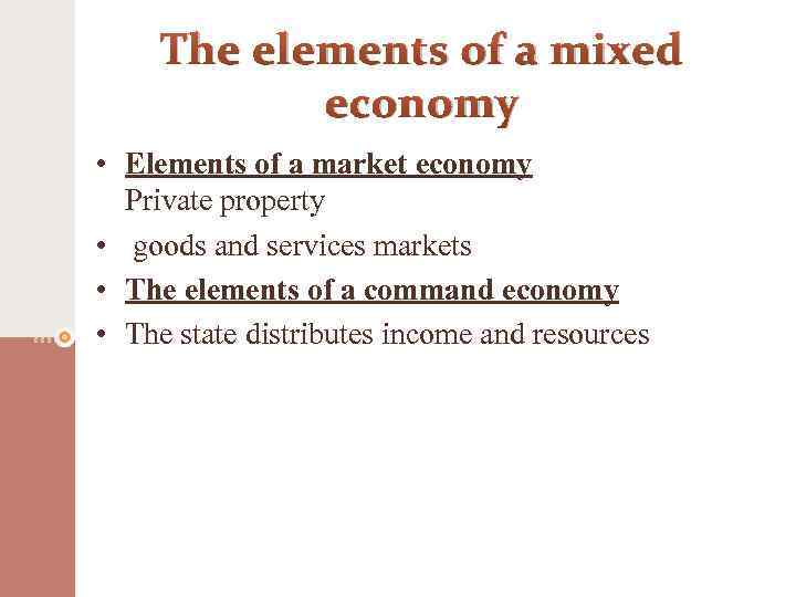 The elements of a mixed economy • Elements of a market economy Private property