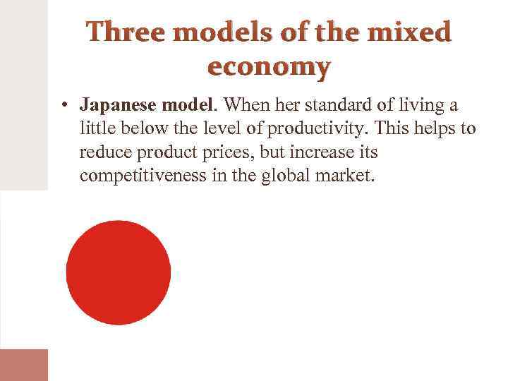 Three models of the mixed economy • Japanese model. When her standard of living