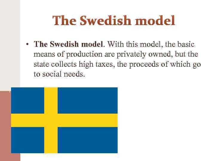 The Swedish model • The Swedish model. With this model, the basic means of