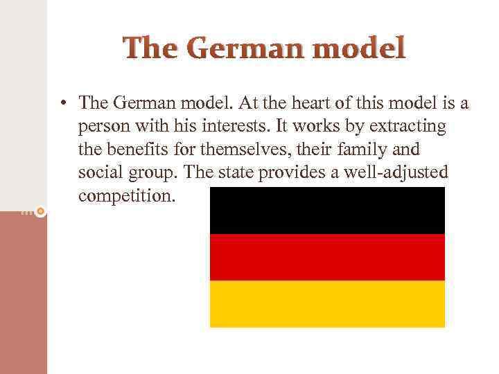 The German model • The German model. At the heart of this model is