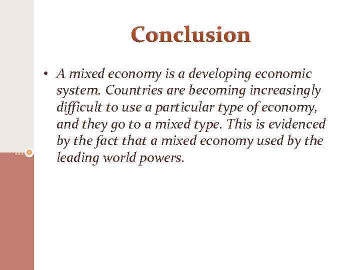 Conclusion • A mixed economy is a developing economic system. Countries are becoming increasingly