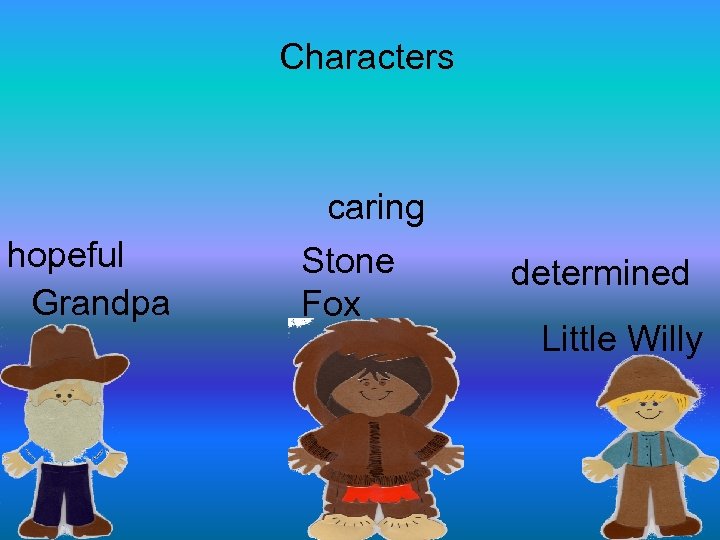Characters hopeful Grandpa caring Stone Fox determined Little Willy 