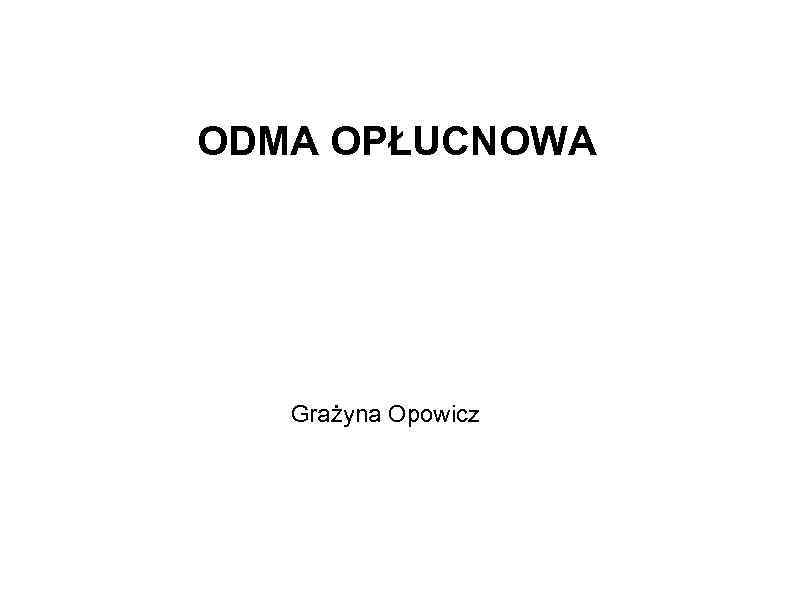 ODMA OPŁUCNOWA Grażyna Opowicz 