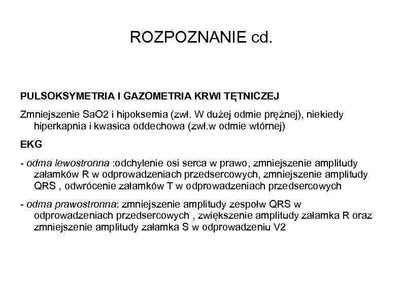 ROZPOZNANIE cd. PULSOKSYMETRIA I GAZOMETRIA KRWI TĘTNICZEJ Zmniejszenie Sa. O 2 i hipoksemia (zwł.