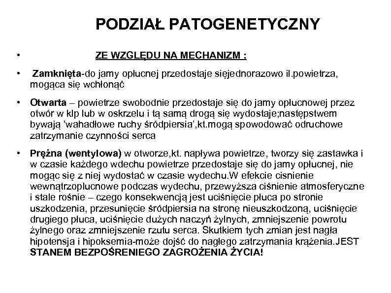 PODZIAŁ PATOGENETYCZNY • • ZE WZGLĘDU NA MECHANIZM : Zamknięta-do jamy opłucnej przedostaje sięjednorazowo