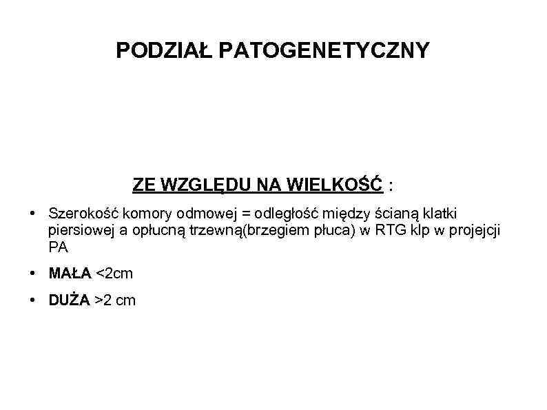 PODZIAŁ PATOGENETYCZNY ZE WZGLĘDU NA WIELKOŚĆ : • Szerokość komory odmowej = odległość między