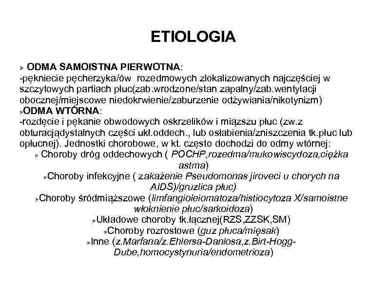 ETIOLOGIA ODMA SAMOISTNA PIERWOTNA: -pękniecie pęcherzyka/ów rozedmowych zlokalizowanych najczęściej w szczytowych partiach płuc(zab. wrodzone/stan