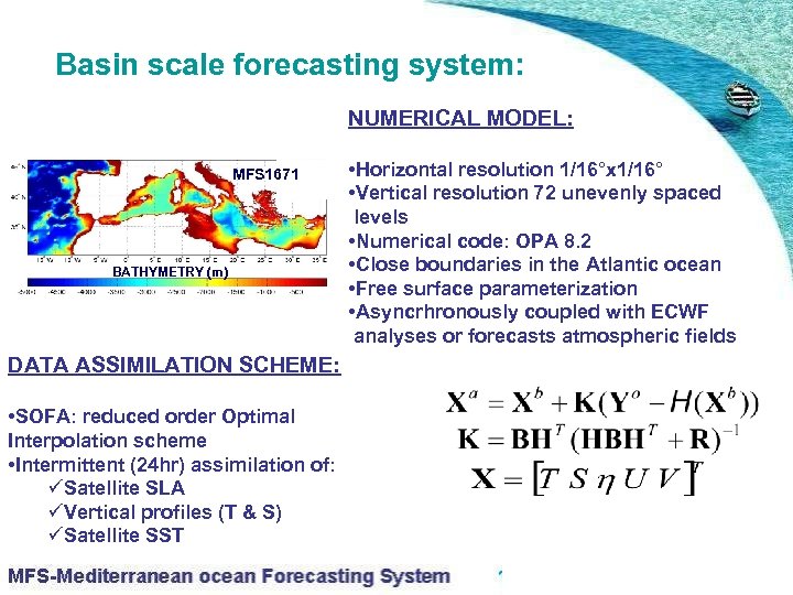 Basin scale forecasting system: NUMERICAL MODEL: MFS 1671 BATHYMETRY (m) DATA ASSIMILATION SCHEME: •