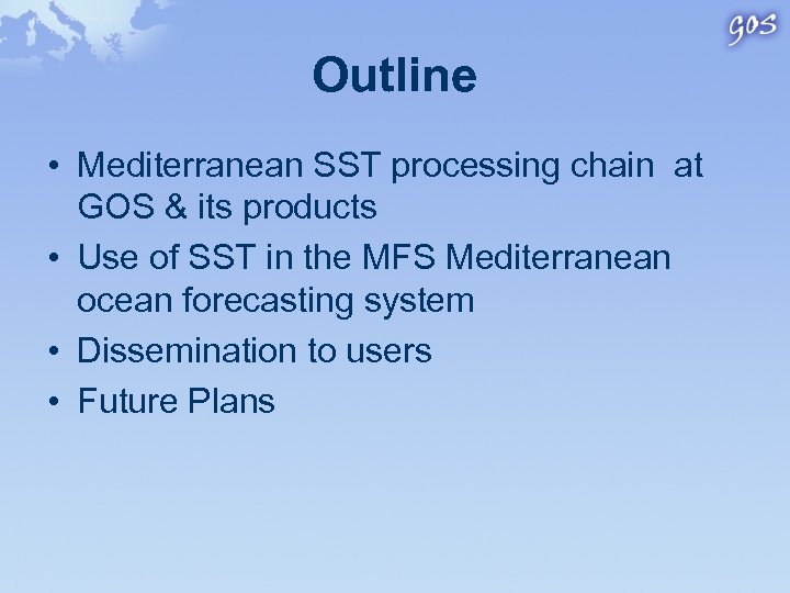 Outline • Mediterranean SST processing chain at GOS & its products • Use of