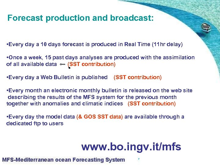 Forecast production and broadcast: • Every day a 10 days forecast is produced in