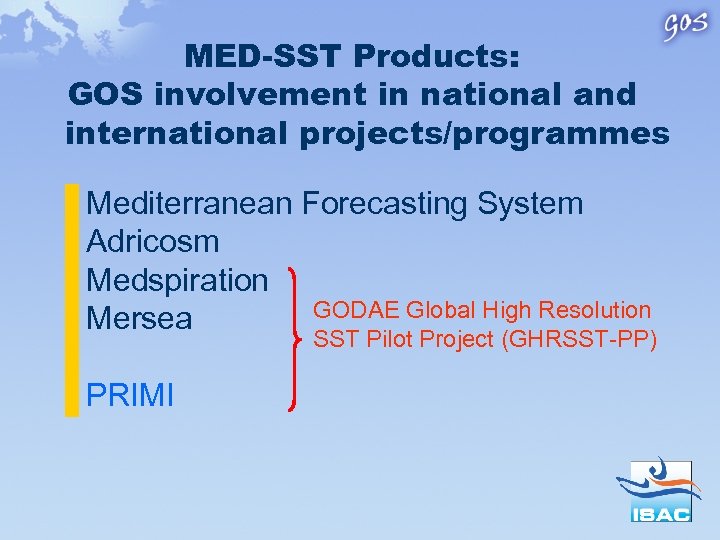 MED-SST Products: GOS involvement in national and international projects/programmes Mediterranean Forecasting System Adricosm Medspiration
