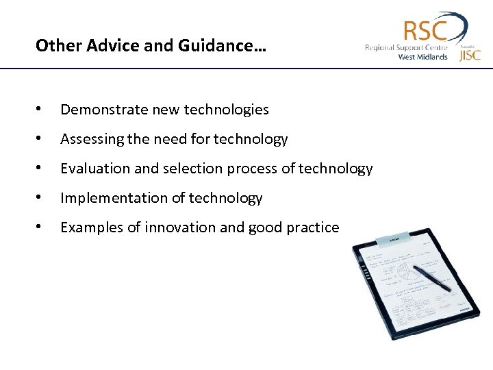 Other Advice and Guidance… • Demonstrate new technologies • Assessing the need for technology