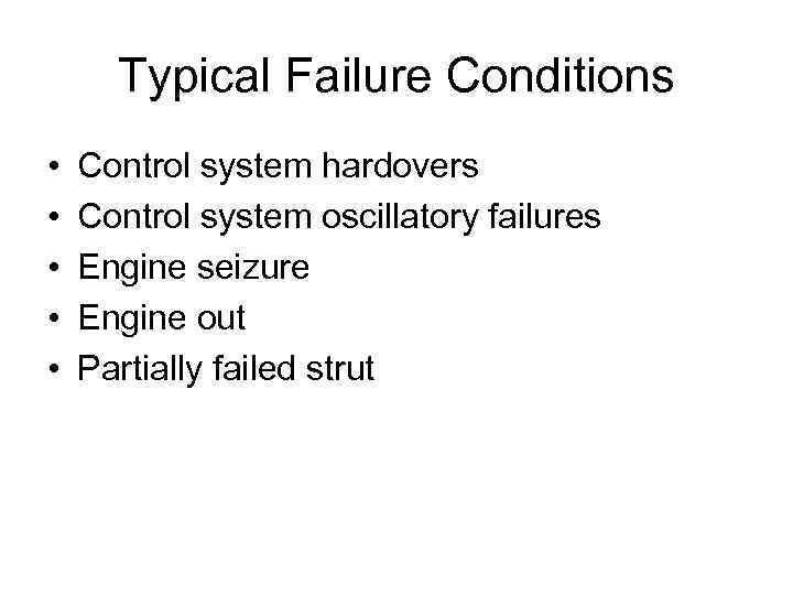 Typical Failure Conditions • • • Control system hardovers Control system oscillatory failures Engine