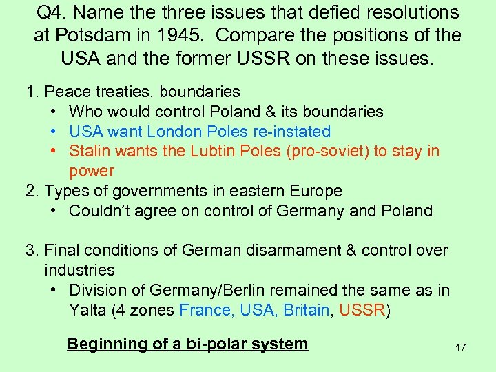 Q 4. Name three issues that defied resolutions at Potsdam in 1945. Compare the