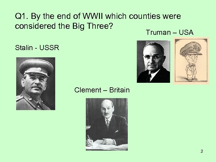 Q 1. By the end of WWII which counties were considered the Big Three?