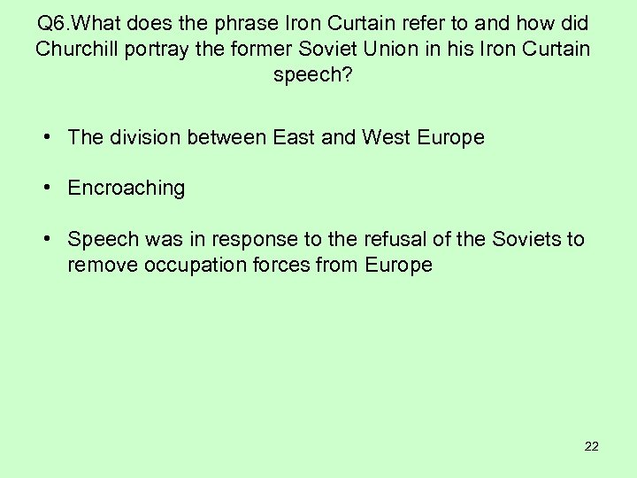 Q 6. What does the phrase Iron Curtain refer to and how did Churchill