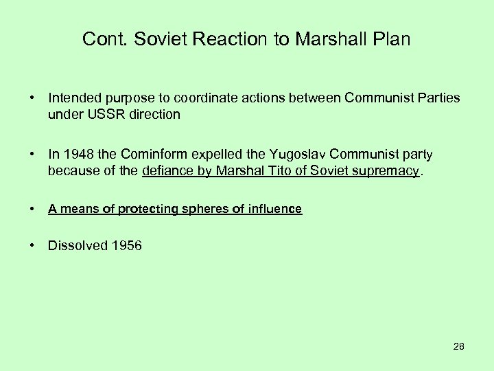 Cont. Soviet Reaction to Marshall Plan • Intended purpose to coordinate actions between Communist