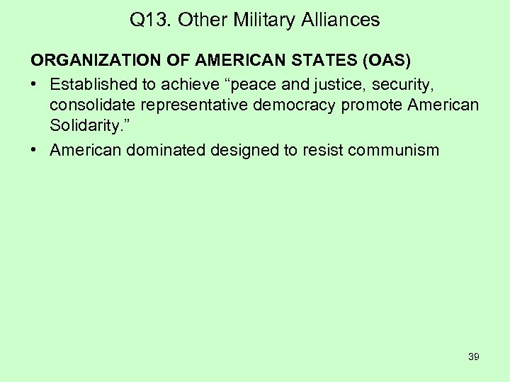 Q 13. Other Military Alliances ORGANIZATION OF AMERICAN STATES (OAS) • Established to achieve