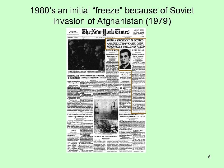 1980’s an initial “freeze” because of Soviet invasion of Afghanistan (1979) 6 