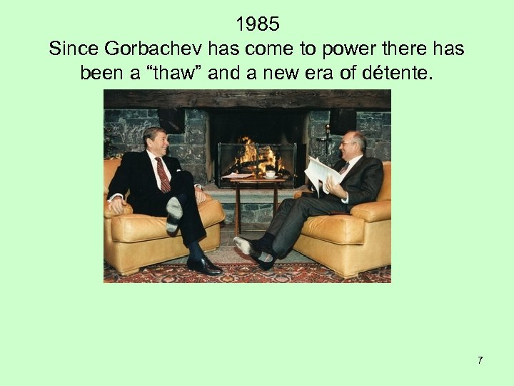 1985 Since Gorbachev has come to power there has been a “thaw” and a