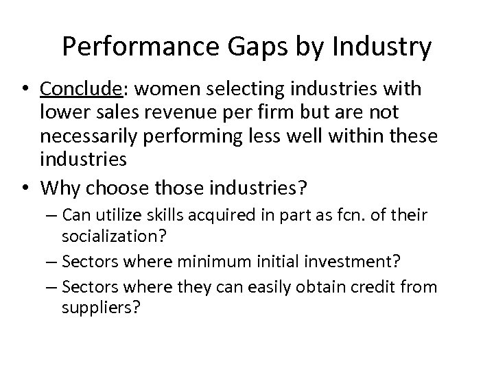 Performance Gaps by Industry • Conclude: women selecting industries with lower sales revenue per