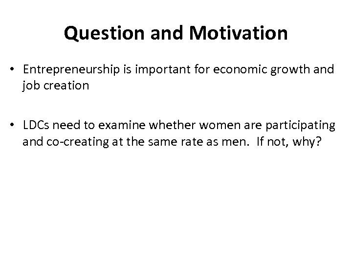 Question and Motivation • Entrepreneurship is important for economic growth and job creation •