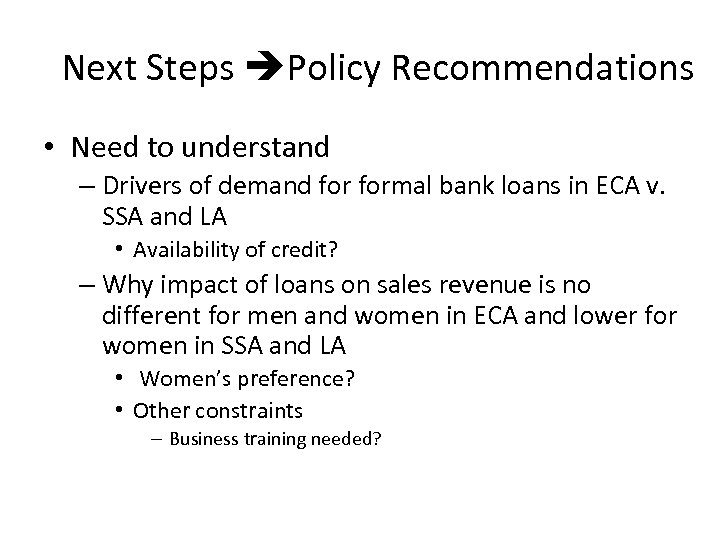 Next Steps Policy Recommendations • Need to understand – Drivers of demand formal bank