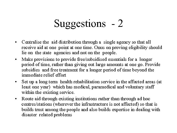 Suggestions - 2 • Centralise the aid distribution through a single agency so that