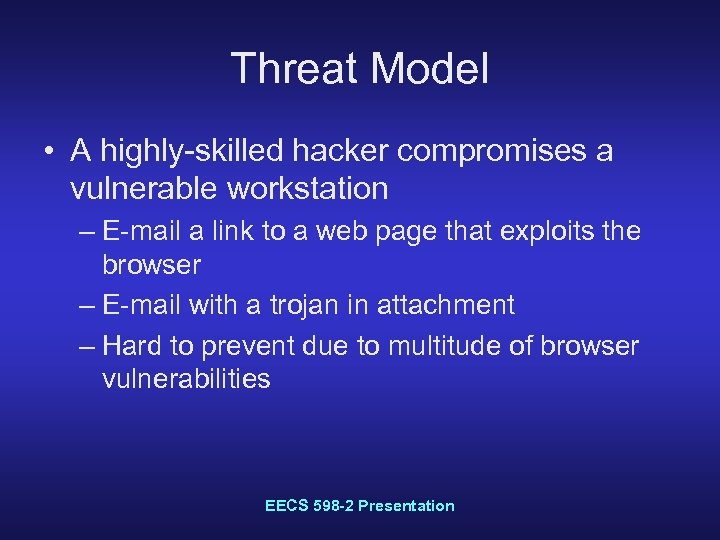 Threat Model • A highly-skilled hacker compromises a vulnerable workstation – E-mail a link