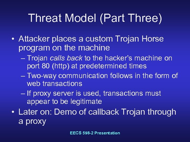 Threat Model (Part Three) • Attacker places a custom Trojan Horse program on the