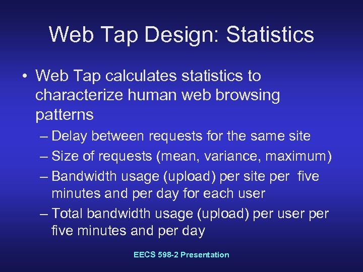 Web Tap Design: Statistics • Web Tap calculates statistics to characterize human web browsing