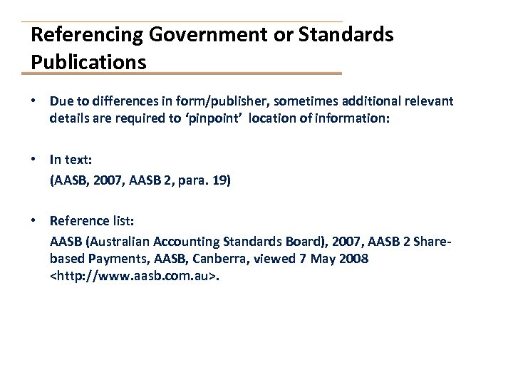 Referencing Government or Standards Publications • Due to differences in form/publisher, sometimes additional relevant