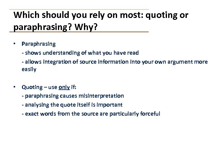 Which should you rely on most: quoting or paraphrasing? Why? • Paraphrasing - shows