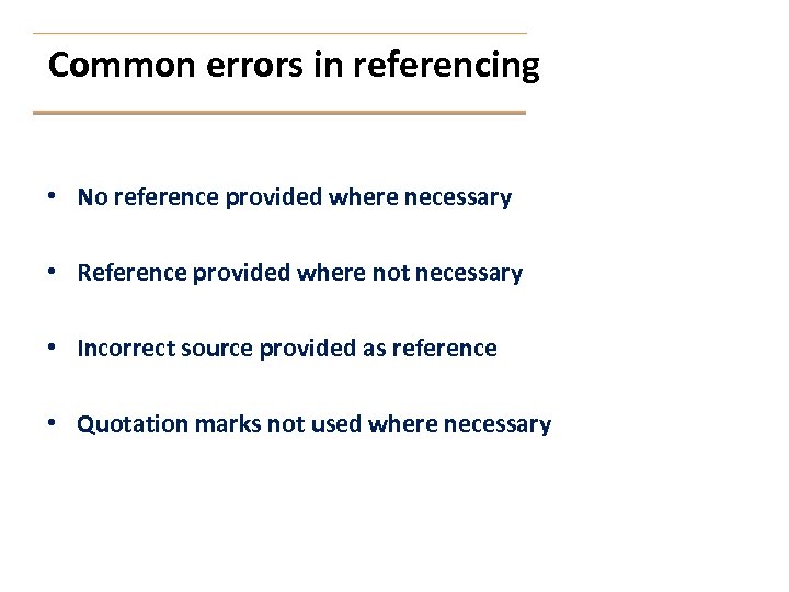 Common errors in referencing • No reference provided where necessary • Reference provided where