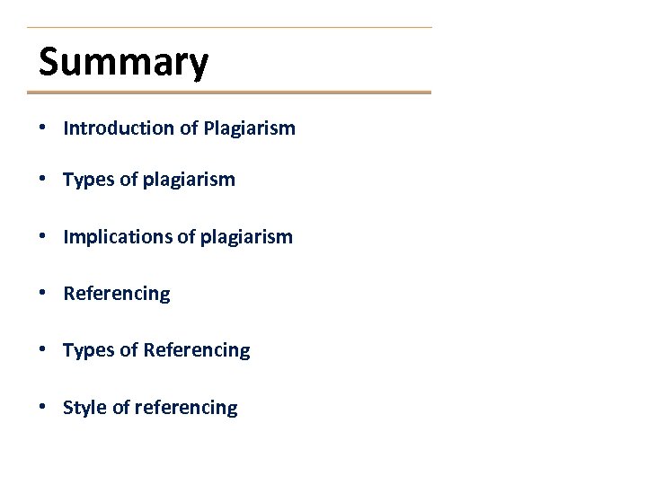 Summary • Introduction of Plagiarism • Types of plagiarism • Implications of plagiarism •