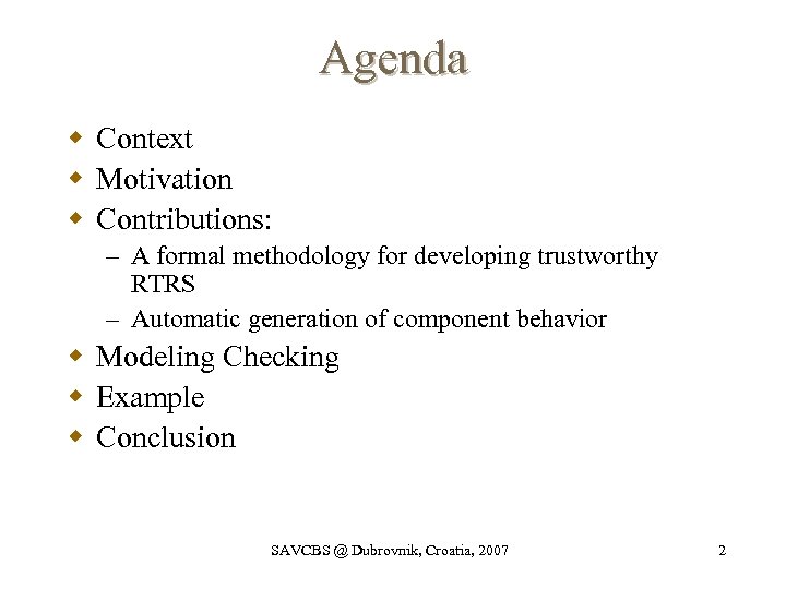Agenda w Context w Motivation w Contributions: – A formal methodology for developing trustworthy