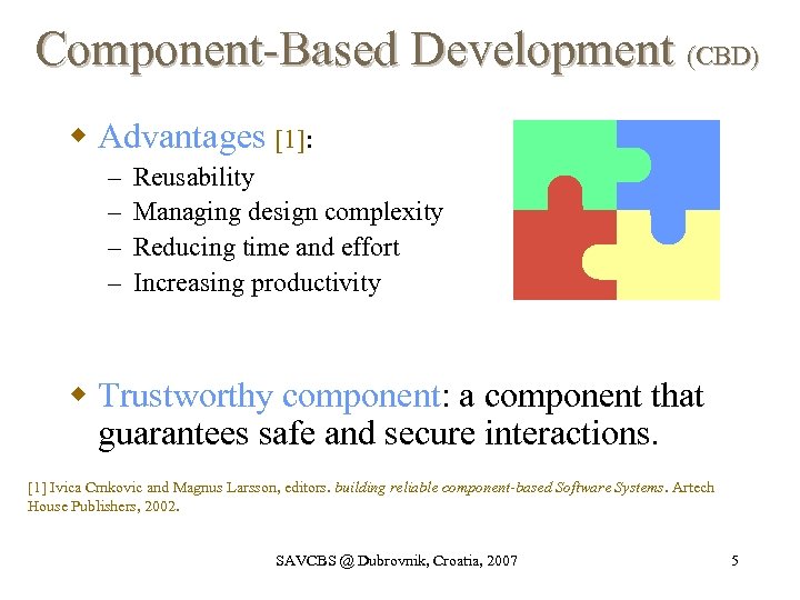 Component-Based Development (CBD) w Advantages [1]: – – Reusability Managing design complexity Reducing time