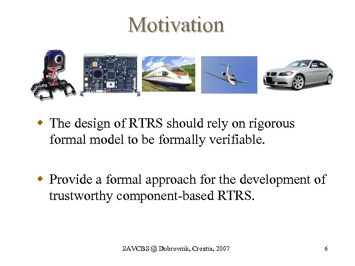 Motivation w The design of RTRS should rely on rigorous formal model to be